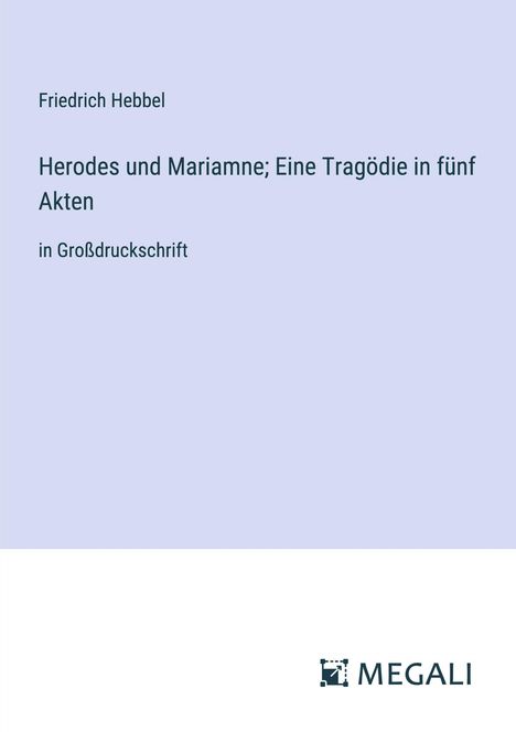 Friedrich Hebbel: Herodes und Mariamne; Eine Tragödie in fünf Akten, Buch