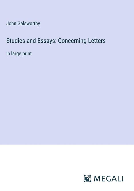 John Galsworthy: Studies and Essays: Concerning Letters, Buch