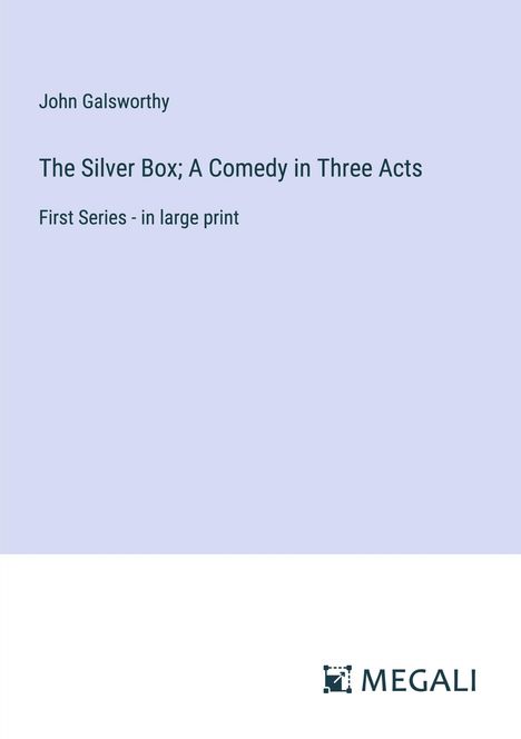 John Galsworthy: The Silver Box; A Comedy in Three Acts, Buch