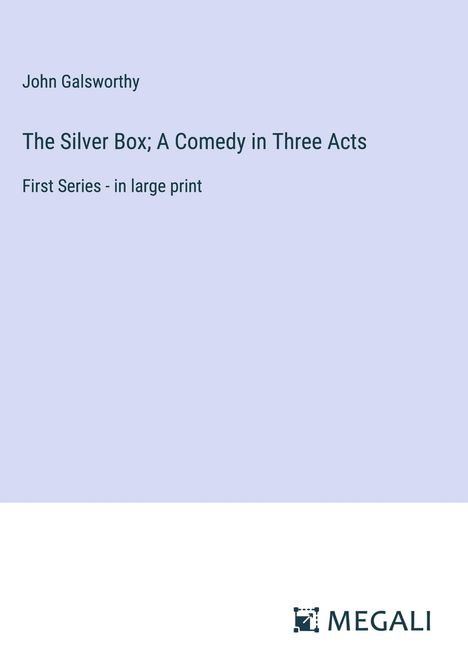 John Galsworthy: The Silver Box; A Comedy in Three Acts, Buch
