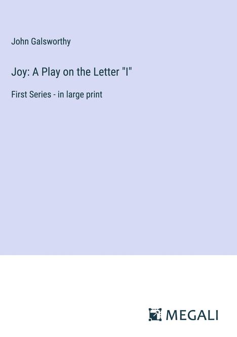 John Galsworthy: Joy: A Play on the Letter "I", Buch