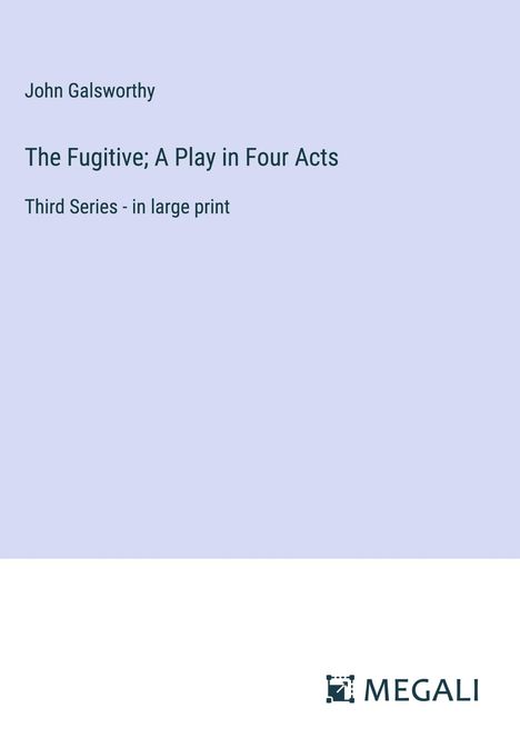 John Galsworthy: The Fugitive; A Play in Four Acts, Buch