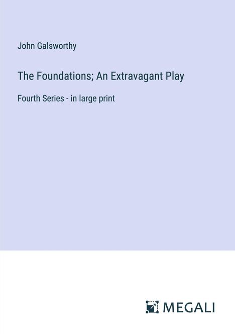 John Galsworthy: The Foundations; An Extravagant Play, Buch