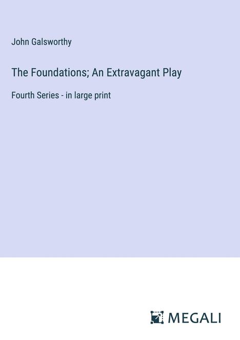 John Galsworthy: The Foundations; An Extravagant Play, Buch