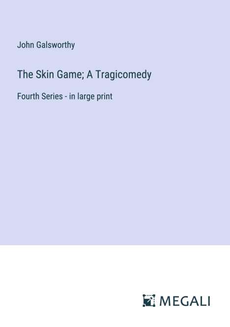 John Galsworthy: The Skin Game; A Tragicomedy, Buch