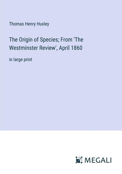 Thomas Henry Huxley: The Origin of Species; From 'The Westminster Review', April 1860, Buch
