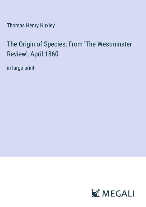Thomas Henry Huxley: The Origin of Species; From 'The Westminster Review', April 1860, Buch