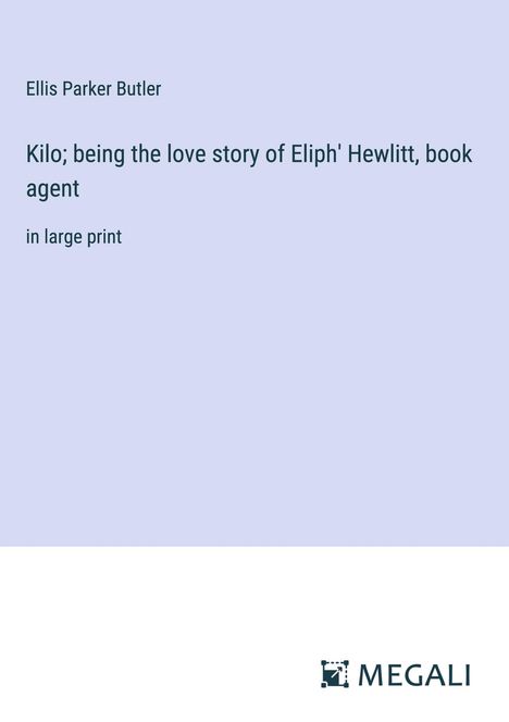 Ellis Parker Butler: Kilo; being the love story of Eliph' Hewlitt, book agent, Buch