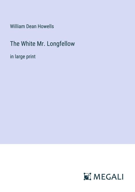 William Dean Howells: The White Mr. Longfellow, Buch