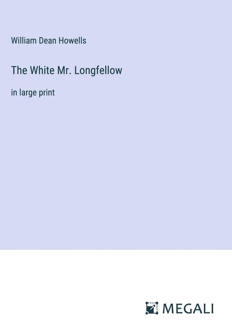 William Dean Howells: The White Mr. Longfellow, Buch