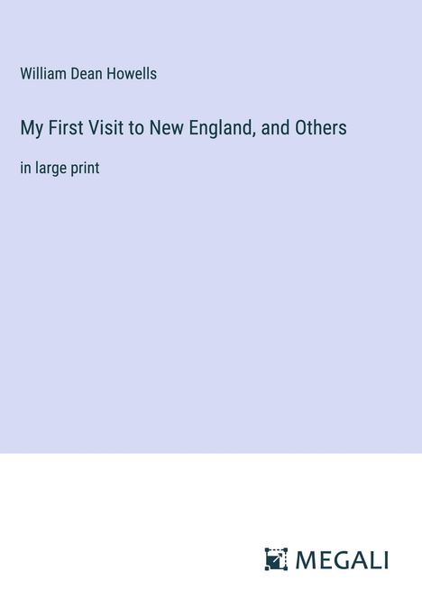 William Dean Howells: My First Visit to New England, and Others, Buch