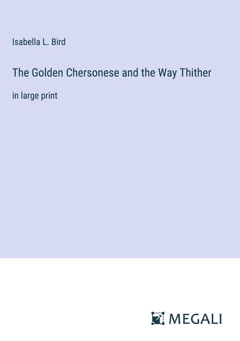 Isabella L. Bird: The Golden Chersonese and the Way Thither, Buch