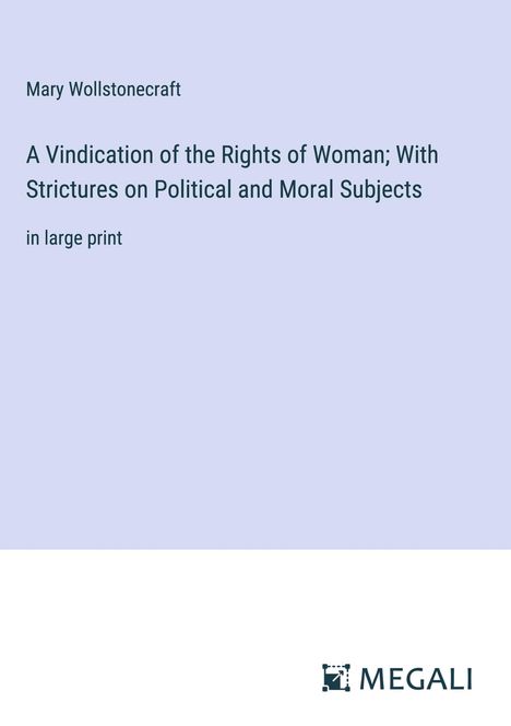 Mary Wollstonecraft: A Vindication of the Rights of Woman; With Strictures on Political and Moral Subjects, Buch