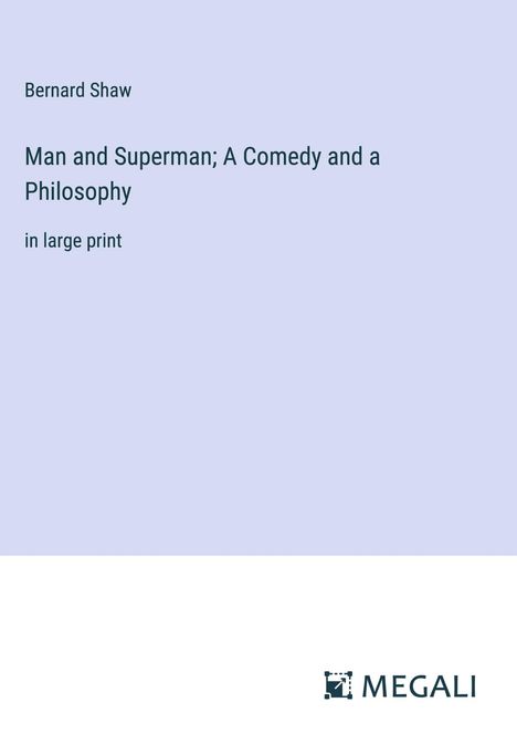 Bernard Shaw: Man and Superman; A Comedy and a Philosophy, Buch
