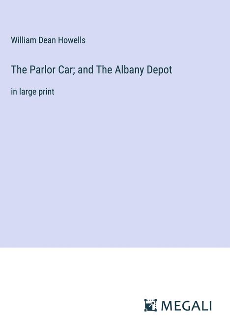 William Dean Howells: The Parlor Car; and The Albany Depot, Buch