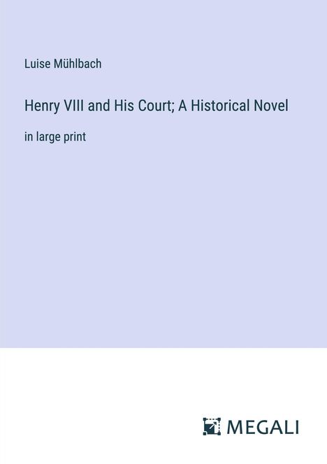 Luise Mühlbach: Henry VIII and His Court; A Historical Novel, Buch