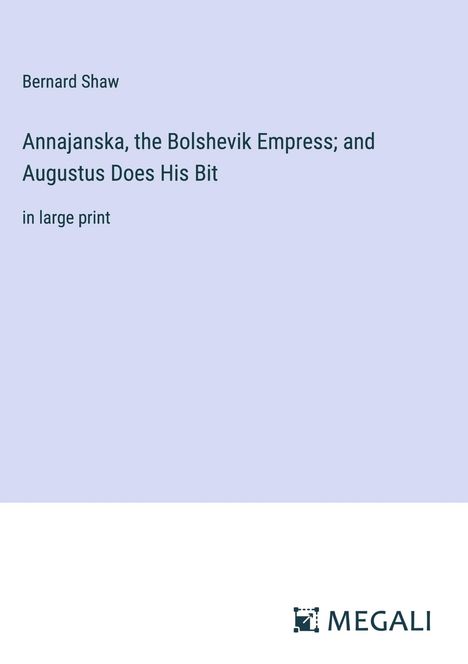 Bernard Shaw: Annajanska, the Bolshevik Empress; and Augustus Does His Bit, Buch