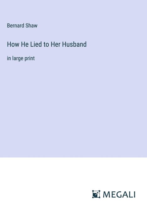 Bernard Shaw: How He Lied to Her Husband, Buch