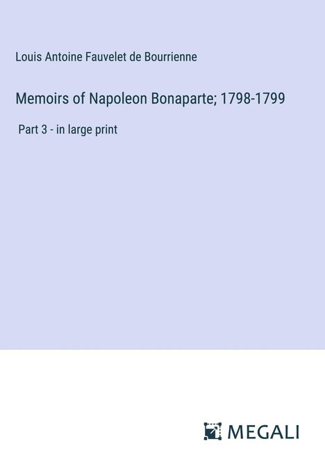 Louis Antoine Fauvelet De Bourrienne: Memoirs of Napoleon Bonaparte; 1798-1799, Buch