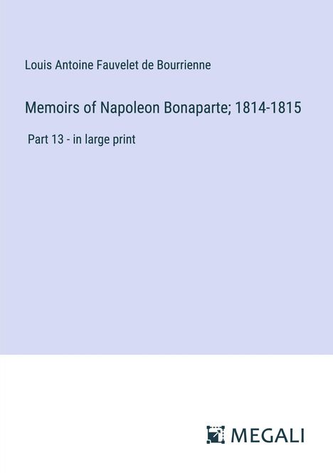 Louis Antoine Fauvelet De Bourrienne: Memoirs of Napoleon Bonaparte; 1814-1815, Buch