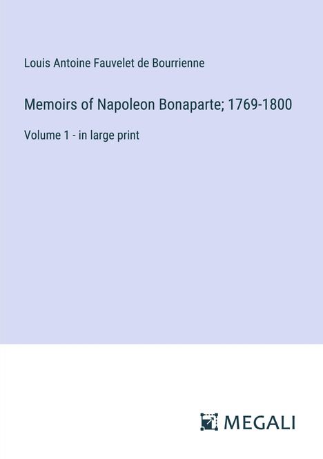 Louis Antoine Fauvelet De Bourrienne: Memoirs of Napoleon Bonaparte; 1769-1800, Buch