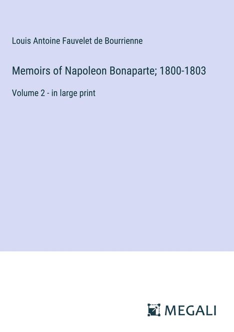 Louis Antoine Fauvelet De Bourrienne: Memoirs of Napoleon Bonaparte; 1800-1803, Buch