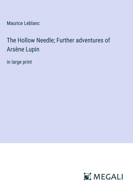 Maurice Leblanc: The Hollow Needle; Further adventures of Arsène Lupin, Buch