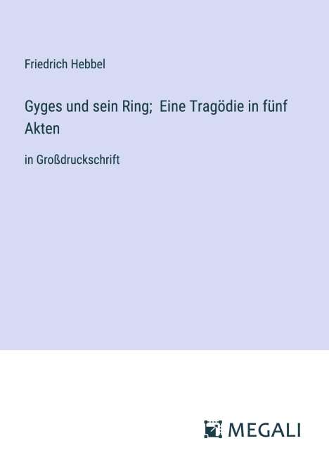 Friedrich Hebbel: Gyges und sein Ring; Eine Tragödie in fünf Akten, Buch