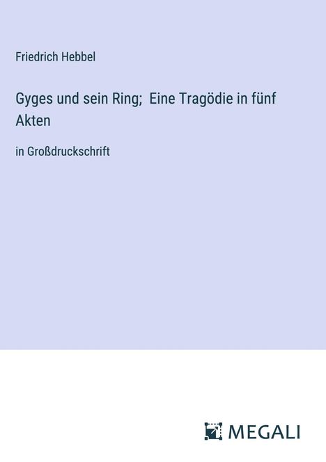 Friedrich Hebbel: Gyges und sein Ring; Eine Tragödie in fünf Akten, Buch