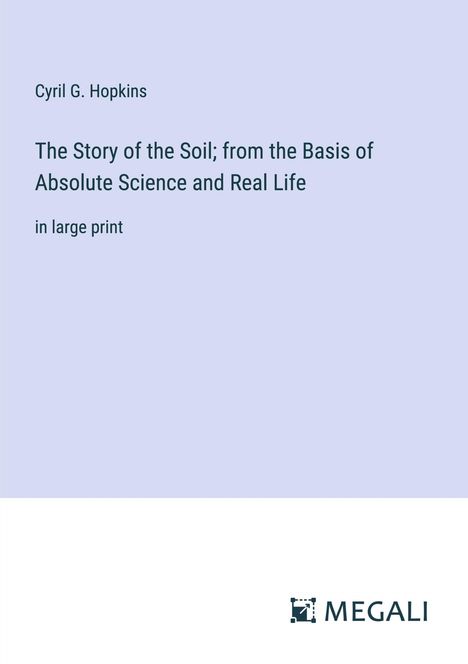 Cyril G. Hopkins: The Story of the Soil; from the Basis of Absolute Science and Real Life, Buch
