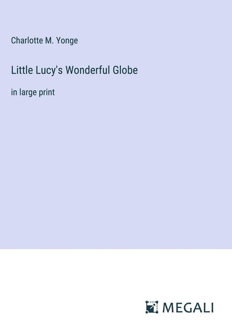 Charlotte M. Yonge: Little Lucy's Wonderful Globe, Buch