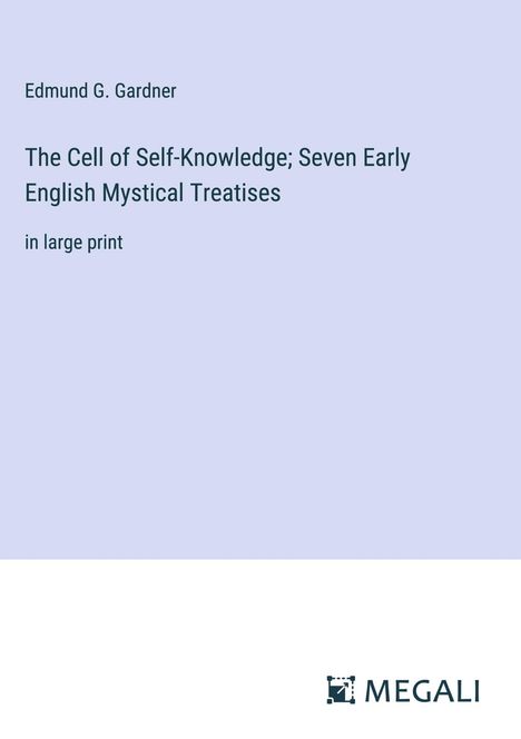 Edmund G. Gardner: The Cell of Self-Knowledge; Seven Early English Mystical Treatises, Buch