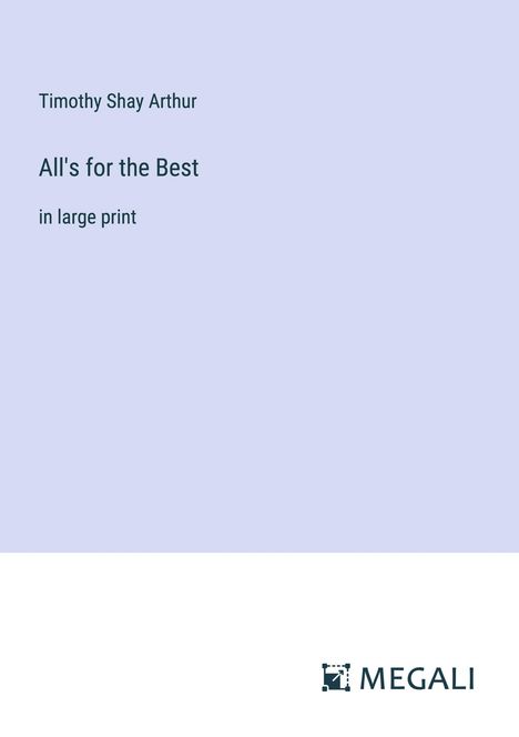 Timothy Shay Arthur: All's for the Best, Buch