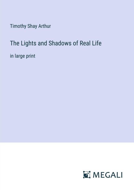 Timothy Shay Arthur: The Lights and Shadows of Real Life, Buch