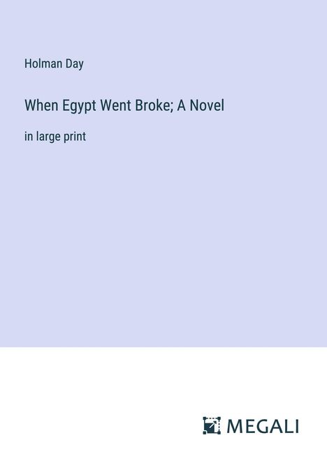 Holman Day: When Egypt Went Broke; A Novel, Buch