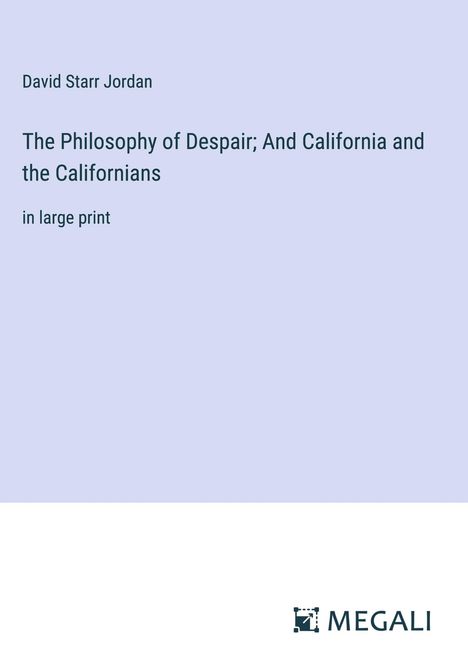 David Starr Jordan: The Philosophy of Despair; And California and the Californians, Buch