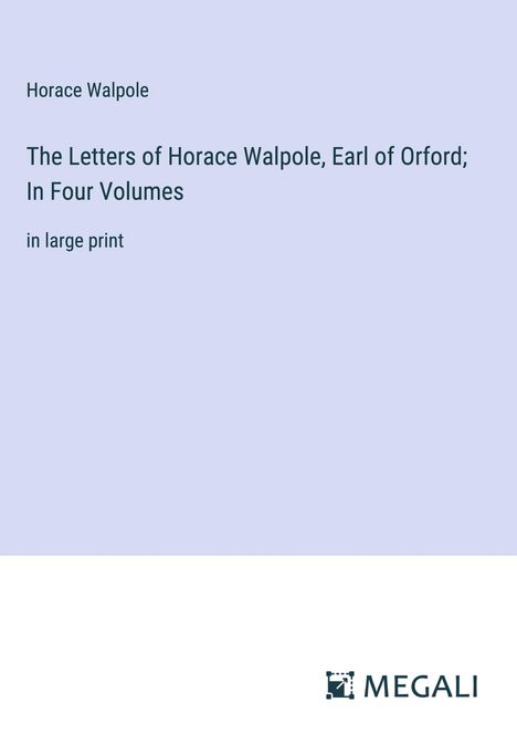Horace Walpole: The Letters of Horace Walpole, Earl of Orford; In Four Volumes, Buch