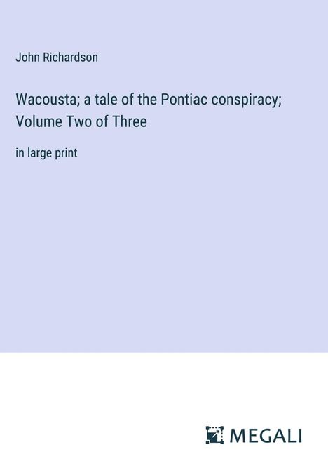 John Richardson: Wacousta; a tale of the Pontiac conspiracy; Volume Two of Three, Buch