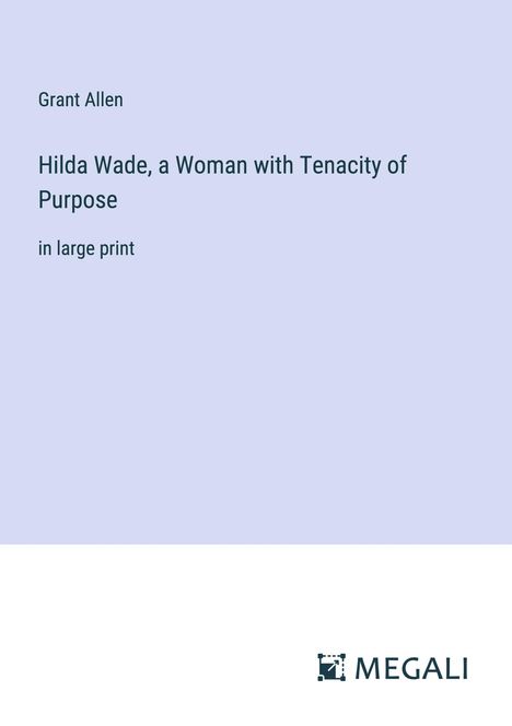 Grant Allen: Hilda Wade, a Woman with Tenacity of Purpose, Buch