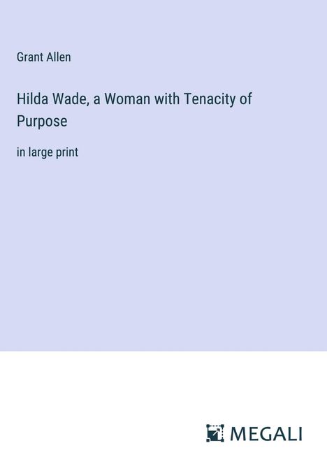 Grant Allen: Hilda Wade, a Woman with Tenacity of Purpose, Buch