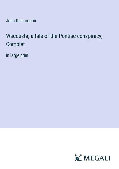 John Richardson: Wacousta; a tale of the Pontiac conspiracy; Complet, Buch