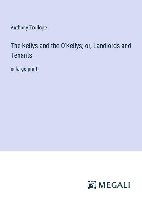 Anthony Trollope: The Kellys and the O'Kellys; or, Landlords and Tenants, Buch