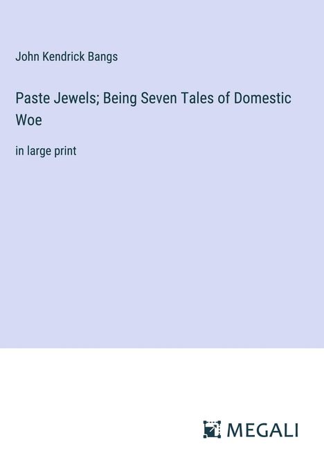 John Kendrick Bangs: Paste Jewels; Being Seven Tales of Domestic Woe, Buch