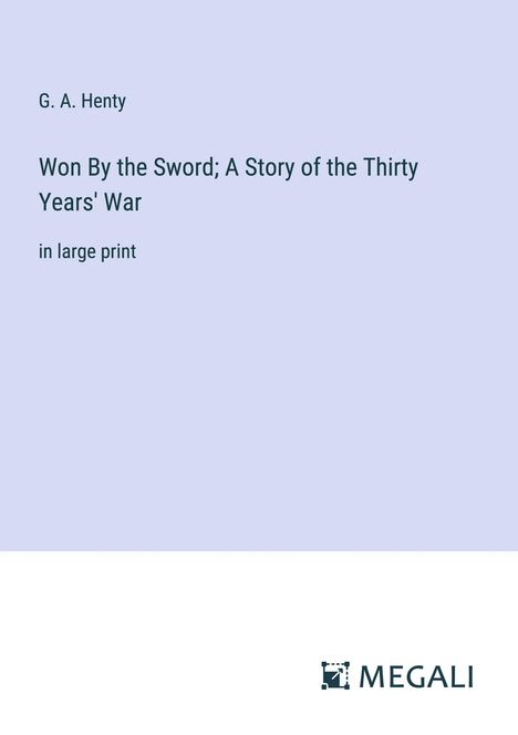 G. A. Henty: Won By the Sword; A Story of the Thirty Years' War, Buch