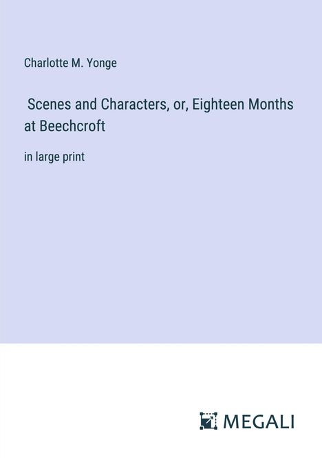 Charlotte M. Yonge: Scenes and Characters, or, Eighteen Months at Beechcroft, Buch