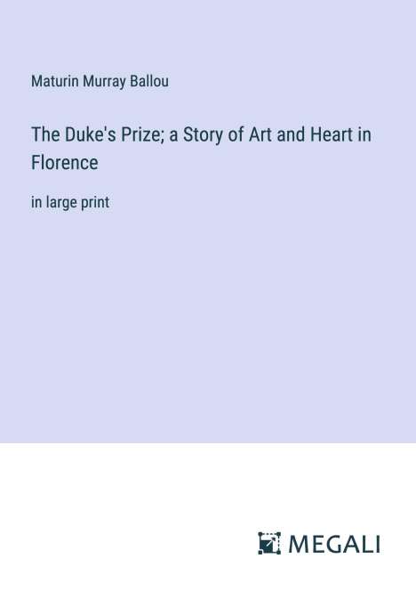 Maturin Murray Ballou: The Duke's Prize; a Story of Art and Heart in Florence, Buch