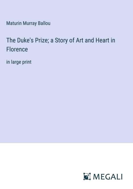 Maturin Murray Ballou: The Duke's Prize; a Story of Art and Heart in Florence, Buch