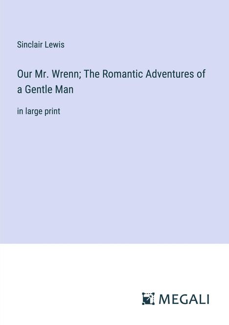 Sinclair Lewis: Our Mr. Wrenn; The Romantic Adventures of a Gentle Man, Buch