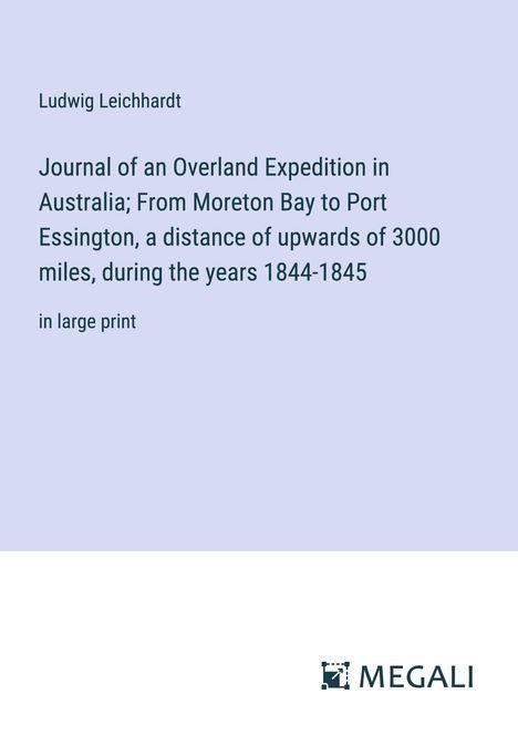 Ludwig Leichhardt: Journal of an Overland Expedition in Australia; From Moreton Bay to Port Essington, a distance of upwards of 3000 miles, during the years 1844-1845, Buch