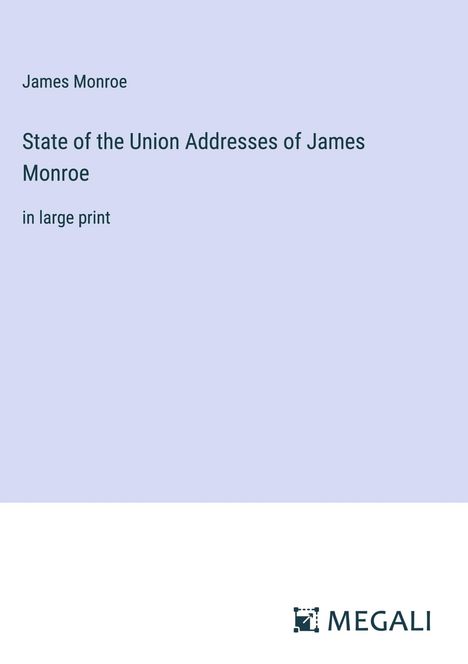 James Monroe: State of the Union Addresses of James Monroe, Buch